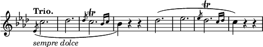 
\relative c' \new Staff \with { \remove "Time_signature_engraver" } {
 \key aes \major \time 3/4 \set Score.tempoHideNote = ##t \tempo "Trio." 4=120
 \slashedGrace es8_\markup { \italic { sempre dolce } } ( c'2. des
 \slashedGrace des8 \afterGrace 5/6 c2.\trill { bes16[ c] } bes4) r r
 des2.( es \slashedGrace es8 \afterGrace 5/6 des2.\trill { c16[ des] } c4) r r
}
