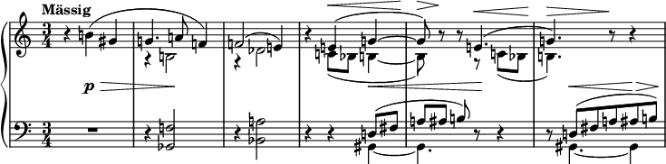 
\layout { \context { \PianoStaff \accidentalStyle dodecaphonic } }
\midi {
  \context { \Staff \consists "Dynamic_performer" }
  \context { \Voice \remove "Dynamic_performer" }
}
\new PianoStaff <<
  \new Staff \fixed c' {
    \dynamicUp
    r4 b( gis |
    \voices "",2 <<
      { \voiceOne g4. a8 f4) | 2( e4) | \oneVoice } \\
      { r4 b,2 | r4 des2 | }
    >>
    r4 \voices "",2 << { \voiceOne e(\< g~ | 8)\> <>\! \oneVoice } \\ { c( bes, b,4~ | 8) } >>
    r r \voices "",2 << { \voiceOne e4.(\< | g)\> <>\! \oneVoice } \\ { r8 c( bes, | b,4.) } >> r8\! r4 |
  }
  \new Dynamics {
    \time 3/4
    \tempo "Mässig"
    s4 s2\p\> | s4 s2\! | s2. | s2 s4\< | s4. s4.\! | s8 s4.\< s4\> | <>\!
  }
  \new Staff {
    \clef bass
    R2. | r4 <ges, f>2 | r4 <bes, a>2 |
    r4 r << { d8( fis | a[ ais] b) } \\ { gis,4~ | 4. } >> r8 r4 |
    r8 << { d( fis a ais b) } \\ { gis,4.~ 4 } >> |
  }
>>
