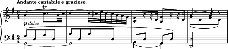 
\relative c'' {
  \new PianoStaff <<
   \new Staff {
    \key g \major \time 2/4 \set Score.tempoHideNote = ##t
    \tempo "Andante cantabile e grazioso." 4=65
    b4_\markup { \dynamic p \italic dolce }( c8.\trill b32 c) d4~ ( d32 cis e d c b a g
    <fis c>8-.[ r16 r32 d] <g b,>8[ r16 r32 d]
    << { b'4( a8) d\rest } \\ { g,( [ d fis d] ) } >>
   }
   \new Staff {
    \key g \major \time 2/4 \clef bass
    <<
     { g,8( [ d a' d,] b'[ d, b' d,] a d g, d') <d d,>2 }
    \\
     { g,2~ g a4( g) s2 }
    >>
   }
  >>
 }
