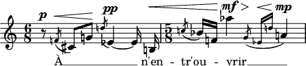 
\version "2.18.2"
\header {
  tagline = ##f
}
\score {

<< \new Voice = melodie
  \relative c' {
    \key c \major
    \time 6/8
    \tempo 8 = 100
    \autoBeamOff
     %%% acciacatura — Boulez, Pli selon pli, portrait de Mallarmé II
     r8^\p \acciaccatura f!8^\< \melisma cis8[ g'!]\!
     \acciaccatura d'!8 ees,4~^\pp ees16\melismaEnd b!^\<
     \time 5/8
     \acciaccatura c'!8 bes16[ f!]
     aes'4\!\mf^\> \melisma \acciaccatura { g,8\! ees16^\<[ d'!] } a!4\mp\! \melismaEnd
  }

  \new Lyrics \with { includeGraceNotes = ##t }
    \lyricsto melodie { À __ n'en -- tr'ou -- vrir __ } 
>>
  \layout {
    \context {
      \Score
      \remove "Metronome_mark_engraver"
    }
  }
  \midi {}
}
