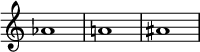  { \omit Score.TimeSignature \relative c'' { aes1 a! ais } }
