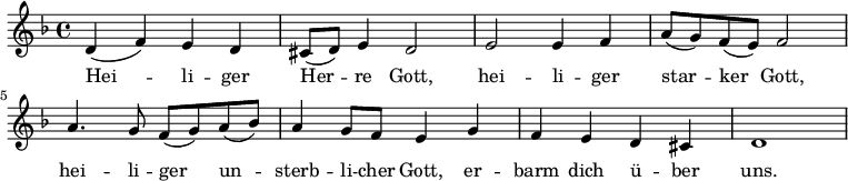 
<< <<
\new Staff { \clef treble \time 4/4 \key d \minor \set Staff.midiInstrument = "choir aahs" 
  \relative c'
  << { d4( f) e d cis8( d) e4 d2 e e4 f a8( g) f( e) f2 a4. g8 f( g) a( bes) a4 g8 f e4 g f e d cis d1} >>
  \addlyrics {
    Hei -- li -- ger  Her -- re Gott,
    hei -- li -- ger star -- ker Gott,
    hei -- li -- ger un -- sterb -- li -- cher Gott,
    er -- barm dich ü -- ber uns. }
}
>> >>
\layout { indent = #0 }
\midi { \tempo 4 = 80 }
