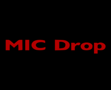 The words "MIC Drop" written in bold red on a black coloured background