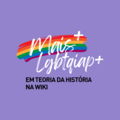 Wikipédia:Projeto Mais Teoria da História na Wiki/Mais LGBTQIAP+