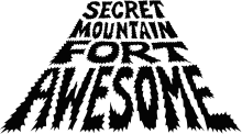 The phrase "Secret Mountain Fort Awesome" in a bold, black and raggedy typeface