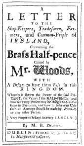 Un document intitulé « Lettre aux commerçants, aux artisans, aux fermiers et aux habitants de l'Irlande, concernant le demi-pence en laiton inventé par M. Woods, avec pour but de les faire passer dans ce royaume ». L'explication du texte suit. En bas, on trouve « Par M. B. Drapier » et « Dublin : Imprimé par J. Harding à Molesworth's-Court ».