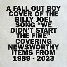 Black text on a white background, in all caps. The text reads: "A Fall Out Boy cover of the Billy Joel song 'We Didn't Start The Fire' covering newsworthy items from 1989 – 2023".