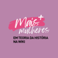 Wikipédia:Projeto Mais Teoria da História na Wiki/Mais mulheres