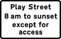 Plate for "vehicles prohibited", all vehicles prohibited from 'Play Street' during the period indicated except for access
