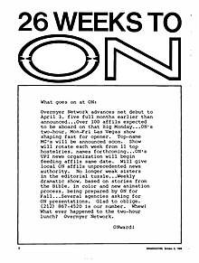 Two lines of text at the top: "26 WEEKS TO" and the letters "ON" in an outline, the O is made up of two interconnected arrows. The following text is inside a large box outline: "What goes on at ON: Overmyer Network advances net debut to April 3, five full months earlier than announced...Over 100 affils expected to be aboard on that Big Monday...ON's two-hour, Mon-Fri Las Vegas show shaping fast for opener. Top-name MC's will be announced soon. Show will rotate each week from 11 top hostelries, names forthcoming...ON's UPI news organization will begin feeding affils same date. Will give local ON affils unprecedented news authority. No longer weak sisters in the editorial tussle...Weekly dramatic show, based on stories from the Bible, in color and new animation process, being prepared by ON for Fall...Several agencies asking for ON presentations. Glad to oblige. (212) 867-4520 is our number. Whew! What ever happened to the two-hour lunch? Overmyer Network. ONward!"