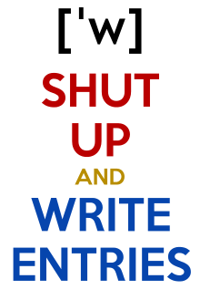 Poster states: "Shut up and write entries"