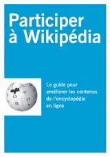 Participer à Wikipédia - Le guide pour améliorer le contenu de l'encyclopédie en ligne