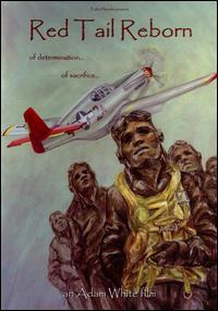 Watercolor of a dark-skinned man in uniform with headgear flanked by similarly dressed men in the background. A plane also flies in the background. Large dark letters read "Red Tail Reborn" at the top. Other words appear in smaller dark print such as "of determination" and "of sacrifice". Large White letters read "Adam White Film" at the bottom.