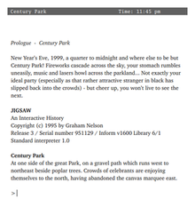 computer screenshot of the Jigsaw text-adventure, with the opening lines of the interactive-fiction storyline. "Prologue: Century Park. New Year's Eve, 1999, a quarter to midnight and where else to be but Century Park! Fireworks cascade across the sky, your stomach rumbles uneasily, music and lasers howl across the parkland... Not exactly your ideal party (especially as that rather attractive stranger in black has slipped back into the crowds) -- but cheer up, you won't live to see the next."