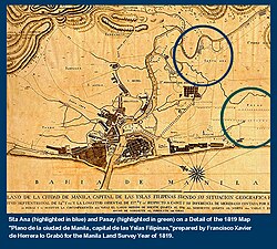 Santa Ana (highlighted in blue) and Pasay (highlighted in green) on a detail of the 1819 map "Plano de la ciudad de Manila, capital de las Yslas Filipinas", prepared by Francisco Xavier de Herrera lo Grabó for the Manila Land Survey Year of 1819. According to Fray. Felix Huerta, the district of Santa Ana was raised in a former territory of the pre-Hispanic polity called Namayan.[1]