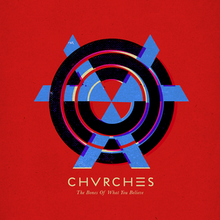 On a red background, three black circles, with three blue carets forming a triangles in the center. The bands name, spelled as "CHVRCHΞS" with the "E" as three bars appears with the album title "The Bones of What You Believe" written in a different font.