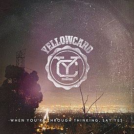 Обложка альбома Yellowcard «When You're Through Thinking, Say Yes» (2011)