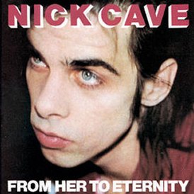 Обложка альбома Nick Cave and the Bad Seeds «From Her to Eternity» (1984)