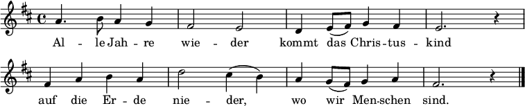 \relative a' { \set Staff.midiInstrument = #"flute" \override Score.BarNumber #'transparent = ##t \key d \major a4. b8 a4 g |  fis2 e | d4 e8( fis) g4 fis | e2. r4 | 
fis4 a b a | d2 cis4( b) | a g8( fis8) g4 a | fis2. r4 \bar "|." }\addlyrics {Al -- le Jah -- re | wie -- der | kommt das Chris -- tus -- | kind |
auf die Er -- de |  nie -- der, | wo wir Men -- schen | sind. }