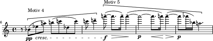 
\relative c'' {
\set Staff.midiInstrument = #"string ensemble 1"
\set Score.tempoHideNote = ##t \tempo 4 = 50
\set Score.barNumberVisibility = #all-bar-numbers-visible
\time 4/4
\set Score.currentBarNumber = #6
% Permit first bar number to be printed
\bar ""
\override TupletBracket #'stencil = ##f
\key c\major 
r8 \[bes(\pp^"Motiv 4" es\cresc a!) b!( c! des, c')|
c! d!4--\] \[a'!8--~\f^"Motiv 5"( a8.\> a16--) a4--~(\!|
a2~\p a8.\< a!16)\! a4--~(\>|
a8\p as16 bes,) a!2.\]

}
