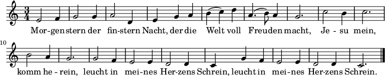 
\relative c'
{ \time 3/4 
e2 f4 | g2 g4 | a2 d,4 | e4 g4 a4 | b4( c4) d4 | a4.( b8) a4 | g2. | c2 b4 | c2. | b2 a4 | g2. | g2 f4 | e2 e4 | d2 d4 | c4 g'4 f4 | e2 e4 | d2 d4 | c2. \bar "|." } 
\addlyrics 
{ 
Mor -- gen -- stern der fin -- stern Nacht, der die Welt voll Freu -- den macht, Je -- su mein, komm he -- rein, leucht in mei -- nes Her -- zens Schrein, leucht in mei -- nes Her -- zens Schrein.
} 
\midi { %%\tempo 1 = 48 #maybe default is a bit slow?
     %%\set Staff.midiInstrument = #"church organ" %%church organ sound; please feel free to change to something else
     %%\set Staff.midiInstrument = #"synth voice"
     %%\set Staff.midiInstrument = #"voice oohs"
     \set Staff.midiInstrument = #"choir aahs"
      }
