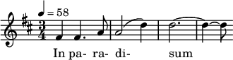  \relative c' { \clef treble \time 3/4 \key d \major \tempo 4 = 58 fis4 fis4. a8 | a2( d4) | d2.~ | d4~ d8 } \addlyrics { In pa- ra- di- sum } 