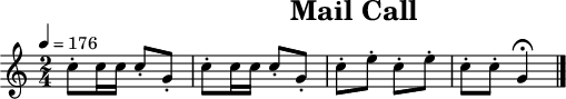 

\header {
  title   = "Mail Call"
  tagline = ##f
}
\paper {
  #(layout-set-staff-size 18)
}
\score {
  \relative c'' {
    \tempo   4=176
    \key     c \major
    \time    2/4
    \set     Staff.midiInstrument = #"french horn"

    c8-. c16 c16 c8-. g8-.
    c8-. c16 c16 c8-. g8-.
    c8-. e8-.    c8-. e8-.
    c8-. c8-.    g4\fermata
    \bar "|."
  }
  \layout { }
  \midi   { }
}
