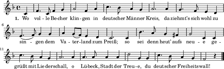  {\clef violin \key f \major \time 4/4 \relative c' { \partial 4 
c4 f4. c8 f4 g4 a2 f4 a4 c4. bes8 a4 g4 a2. a4 g4. f8 e4 d4 e4.( f8) g4 g4 a4 g8( f8) e4 d4 c2. c4 bes'4. a8 g4 fis4 g2 c,4 c4 c'4. bes8 a4 g4 a2. a4 a4. a8 a4 a4 d2 g,4 g4 c4. bes8 a4 g4 f2 r4 \bar "|."}
}
\addlyrics {\set stanza = #"1. " Wo vol -- le Be -- cher klin -- gen in deut -- scher Män -- ner Kreis, da ziehmt’s sich wohl zu sin -- gen dem Va -- ter -- land zum Preiß; so sei denn heut’ aufs neu -- e ge -- grüßt mit Lie -- der -- schall, o Lü -- beck, Stadt der Treu -- e, du deut -- scher Frei -- heits -- wall! }