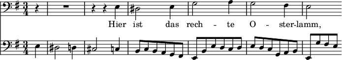 
<< <<
\new Staff { \clef bass \time 3/4 \partial 4 \key e \minor
    \set Staff.midiInstrument = "choir aahs"
    \new Voice = "Bass" { \relative c {
    r4 | R2. | r4 r e | dis2 e4 | g2 a4 | g2 fis4 | e2
    } }
}
\new Lyrics {
    \lyricsto "Bass" {
    Hier ist das rech -- te O -- ster -- lamm,
    }
}
\new Staff { \clef bass \key e \minor
    \set Staff.midiInstrument = "cello"
    \relative c {
    e4 | dis2 d4 | cis2 c4 | b8[ c b a g fis] |
    e[ b' e d c d] | e[ d c g a b] | e,[ g' fis e]
    }
}
>> >>
\layout { indent = #0 }
\midi { \tempo 2. = 36 }
