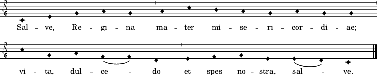  { \small \clef "petrucci-g" \override Staff.TimeSignature #'stencil = ##f \set Score.timing = ##f \override Voice.NoteHead #'style = #'harmonic-black c'1 e'1 g'1 a'1 g'1 \bar "'" a'1 c''1 b'1 a'1 g'1 a'1 g'1 g'1 \bar "'" \break c''1 g'1 a'1 f'1 (f'1 ) d'1 \bar "'" e'1 f'1 g'1 e'1 e'1 (d'1 ) c'1 \bar "|."} \addlyrics { \small Sal -- ve, Re -- gi -- na ma -- ter mi -- se -- ri -- cor -- di -- ae; vi -- ta, dul -- ce -- do et spes no -- stra, sal -- ve. } 