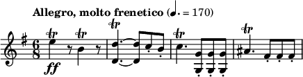 
\layout {
  ragged-last = ##t
}
\relative c''{
   \tempo \markup "Allegro, molto frenetico" 4. = 170
   \set Staff.midiInstrument = #"string ensemble 1"
   \clef treble
   \key g \major
   \numericTimeSignature \time 6/8
   e4\trill\ff r8 b4\trill r8
   <d, d'>4.~\trill <d d'>8 c'8-. b-.
   c4.\trill <g g,>8-. <g g,>-. <g g,>-. ais4.\trill fis8-. fis-. fis-.
}
