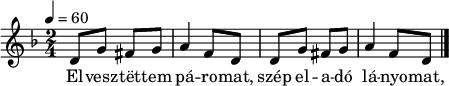 
{
   <<
   \relative c' {
      \key d \minor
      \time 2/4
      \tempo 4 = 60
      \set Staff.midiInstrument = "electric bass (pick)"
      \transposition c'
        \repeat unfold 2 {
        d8 g fis g a4 f8 d }
        \bar "|."
      }
   \addlyrics {
        El -- vesz -- tët -- tem pá -- ro -- mat,
        szép el -- a -- dó lá -- nyo -- mat,
        hopp i -- de, pá -- rom, Kin -- ga ne -- vű lá -- nyom.
      }
   >>
}
