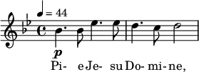  \relative c'' { \clef treble \time 4/4 \key bes \major \tempo 4 = 44 bes4.\p bes8 ees4. ees8 | d4. c8 d2 } \addlyrics { Pi- e Je- su Do- mi- ne, } 