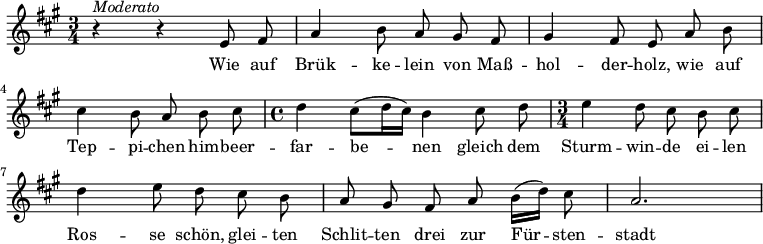 {
  \clef violin \key a \major \time 3/4 \tempo 4 = 80
  \set Score.tempoHideNote = ##t
  \autoBeamOff
  r4 ^\markup{\italic{Moderato}} r e'8 fis'
  a'4 b'8 a' gis' fis'
  gis'4 fis'8 e' a' b'
  cis''4 b'8 a' b' cis''
  \time 4/4 d''4 cis''8[( d''16 cis'']) b'4 cis''8 d''
  \time 3/4 e''4 d''8 cis'' b' cis''
  d''4 e''8 d'' cis'' b'
  a'8 gis' fis' a' b'16[( d'']) cis''8
  a'2.
}
\addlyrics {
  Wie auf Brük -- ke -- lein von Maß -- hol -- der -- holz,
  wie auf Tep -- pi -- chen him -- beer -- far -- be -- nen gleich dem Sturm -- win -- de
  ei -- len Ros -- se schön, glei -- ten Schlit -- ten drei zur Für -- sten -- stadt
}