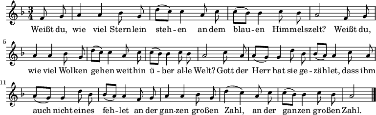 
\relative a' { \set Staff.midiInstrument = #"acoustic guitar (nylon)"
             \key f \major \time 3/4 \autoBeamOff \small \transposition c
             \partial 4 f8 g | a4 a bes8 g | d'8[( c)] c4 a8 c | c[( bes)] bes4 c8 bes | a2 f8 g |
             a4 a bes8 g | d'8[( c)] c4 a8 c | c[( bes)] bes4 c8 bes | a2 c8 a |
             a[( g)] g4 d'8 bes | bes[( a)] a4 c8 a | a[( g)] g4 d'8 bes | bes[( a)] a4
             f8 g | a4 a bes8 g | d'4( c) a8 c | c[( bes)] bes4 c8 bes | a2 \bar "|."
}
\addlyrics {
Weißt  du, wie viel Stern -- lein steh -- en
an dem blau -- en Him -- mels -- zelt?
Weißt du, wie viel Wol -- ken geh -- en
weit -- hin ü -- ber al -- le Welt?
Gott der Herr hat sie ge -- zäh -- let,
dass ihm auch nicht ein -- es feh -- let
an der gan -- zen gro -- ßen Zahl,
an der gan -- zen gro -- ßen Zahl.
}
