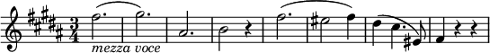 
\relative fis'' {
\key b \major \time 3/4
fis2.( _\markup { \italic "mezza voce" } | gis2.) | ais,2. | b2 r4
fis'2.( | eis2 fis4) | dis4( cis4. eis,8) | fis4 r r
} 