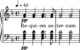  {  \new PianoStaff << \new Staff \relative c'' { \clef treble \time 4/4 \key d \minor \tempo 4 = 40 <a f>4\pp <a f>4 <a f>4. <a f>8 | <a f>2 <a f> |  } \addlyrics { Re- qui- em ae- ter- nam } \new Staff \relative c' { \clef bass \time 4/4 \key d \minor <d a f d>4\pp <d a f d> <d a f d>4. <d a f d>8 | <d a f d>2 <d a f d> |  } >>  } 