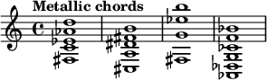 
{
   \tempo "Metallic chords" { <fis c' ees' aes' d''>1 } { <cis a dis' fis' b'>1 } { <fis g' ees'' b''>1 } { <aes, des g ces' f' bes'>1 }
}
