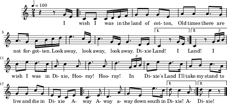 
X:1
M:2/4
L:1/8
Q:100
K:C

z2 zG/2-E/2|: CCC/2-D/2 E/2F/2| GG GE|
w: I wish I was in the land of cot-ton,
AA A3/2 G/2| A3/2 G/2A/2 B/2c/2 d/2|
w: Old times there are not for-got-ten.
e3 c/2G/2  | c3 G/2E/2  G3 D/2E/2 |1 | C2 z G/2-E/2 |2 C2 z (3G/2A/2B/2 :| |
w: Look_ away, look_ away, look_ away. Di-xie | Land! I | Land! I__ |
ce d>c| A c2 A| d3 A| d3 (3G/2A/2B/2 |
w: wish I was in Di-xie, Hoo-ray! Hoo-ray! In__ |
ce d>c | AB c>A | GGcG | EDCE
w: Di-xie's Land I'll | take my stand to | live and die in Di-xie_ A-
|: C3 E | D3 A | G E e>c |1 | dc2 A |2 dc2 z :| |]
w: way A-| way a-|way down south in | Di-xie! A- | Di-xie! 
