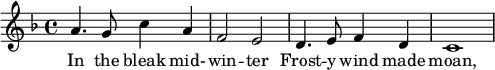 
 \transpose c bes,
 \relative
 {
  \key g \major
  \time 4/4
     b'4. a8 d4 b
     g2 fis2
     e4. fis8 g4 e
     d1         
  }
\addlyrics {
     In the bleak mid- -- win -- ter
     Frost -- y wind made moan, 
   }
