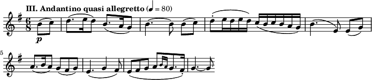 
\layout {
  ragged-last = ##t
}
\relative c''{
   \tempo \markup "III. Andantino quasi allegretto" 4 = 80
   \set Staff.midiInstrument = #"violin"
   \clef treble
   \key g \major
   \numericTimeSignature \time 6/8
   \partial 4
   b8\p( c)
   d8.( e16 d8) b8.( a16 g8)
   b4.~ b8 b[( c)]
   d8-.( e16 d e d) c( b c b a g)
   b4.( e,8) e([ g)] \break
   a8.( b16 a8) g( fis g)
   e4.( g4 fis8)
   e8( fis g a[ \grace { b16 a } g8. fis16-.])
   g4.~ g8
}
