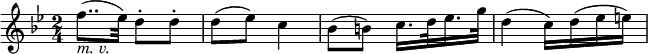  \relative f'' {
\key bes \major \time 2/4
f8..( _\markup { \italic "m. v." } es32)  d8-. d-. | d8( es) c4
bes8( b) c16. d32 es16. g32 | d4( c16) d( es e)
} 