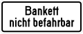 Bankett nicht befahrbar