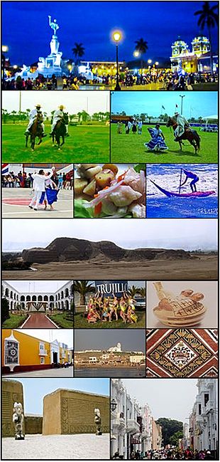 From top and left to right: Freedom Monument in Main Square, Chalanes riding in Victor Larco, Marinera dance with a paso horse, Pair of man and woman dancing marinera, dish of ceviche, surfing with a caballito de totora in Huanchaco, Huaca or Temple of the Sun, Superior Court of Judiciary La Libertad, Trujillo Spring Festival, Ceramic of anal sex mochica, House of Emancipation, View of Huanchaco, God Aiapaec painted in the Temple of the Moon, Guards in Chan Chan, Paseo Pizarro.