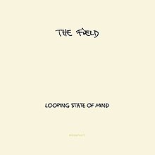 The top black text says, "The Field". The center-bottom text says "Looping State of Mind". The small bottom yellow text says, "Kompakt". All text is horizontally center-aligned and is in front of a light beige background.