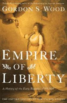 Cover of Empire of Liberty, featuring "Gordon S. Wood" in large type at the top, "Empire of Libery" in larger type beginning at the middle, withe the subtitle "A History of the Early Republic" in significantly smaller type below that. At the bottom reads "THE OXFORD HISTORY OF THE UNITED STATES" in all caps. At the very top, type reads "The Pulitzer Prize-winning author of The Radicalism of the American Revolution". Behind all the type is Edward Savage's engraving Liberty. In the form of the goddess of youth, which has alt text describing it further down the page.