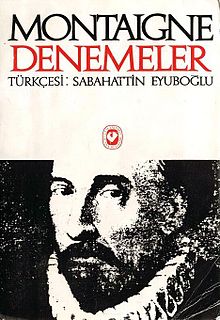 Montaigne'in 1580 tarihli eseri Denemeler (Les Essais) Türkçeye ilk kez 1940'ta Sabahattin Eyüboğlu tarafından kazandırılmıştı.